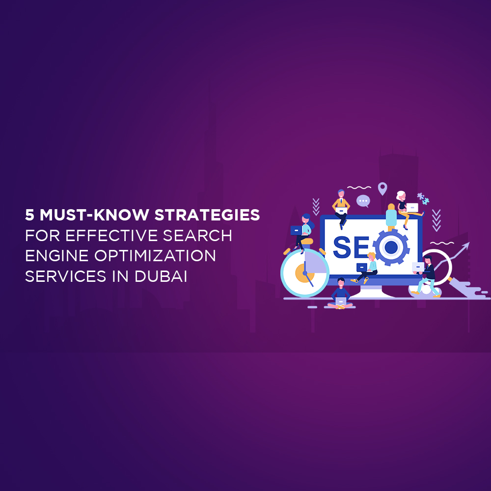 5 Must-Know Strategies for Effective Search Engine Optimization Services in Dubai
